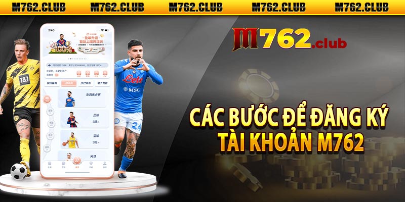 Các bước để đăng ký tài khoản M762